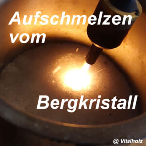 Aufschmelzen Bergkristall Bild1